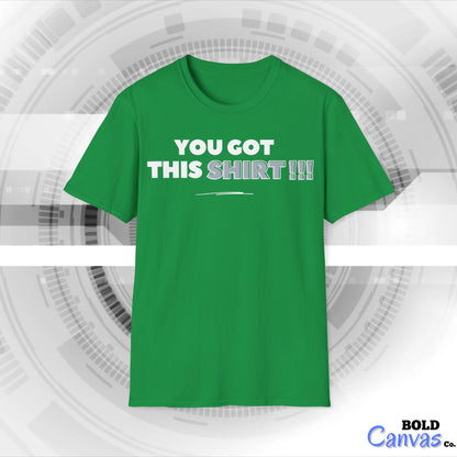 "You got this SHIRT!!!" Funny Tee
