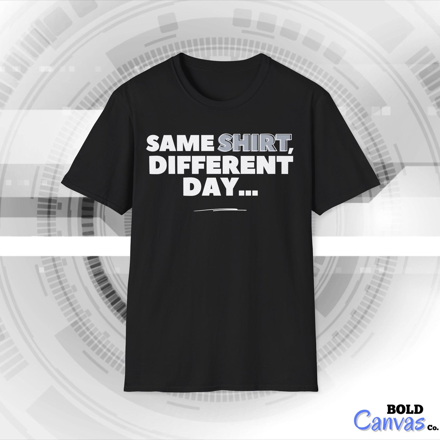 "Same SHIRT, different day" Funny Tee