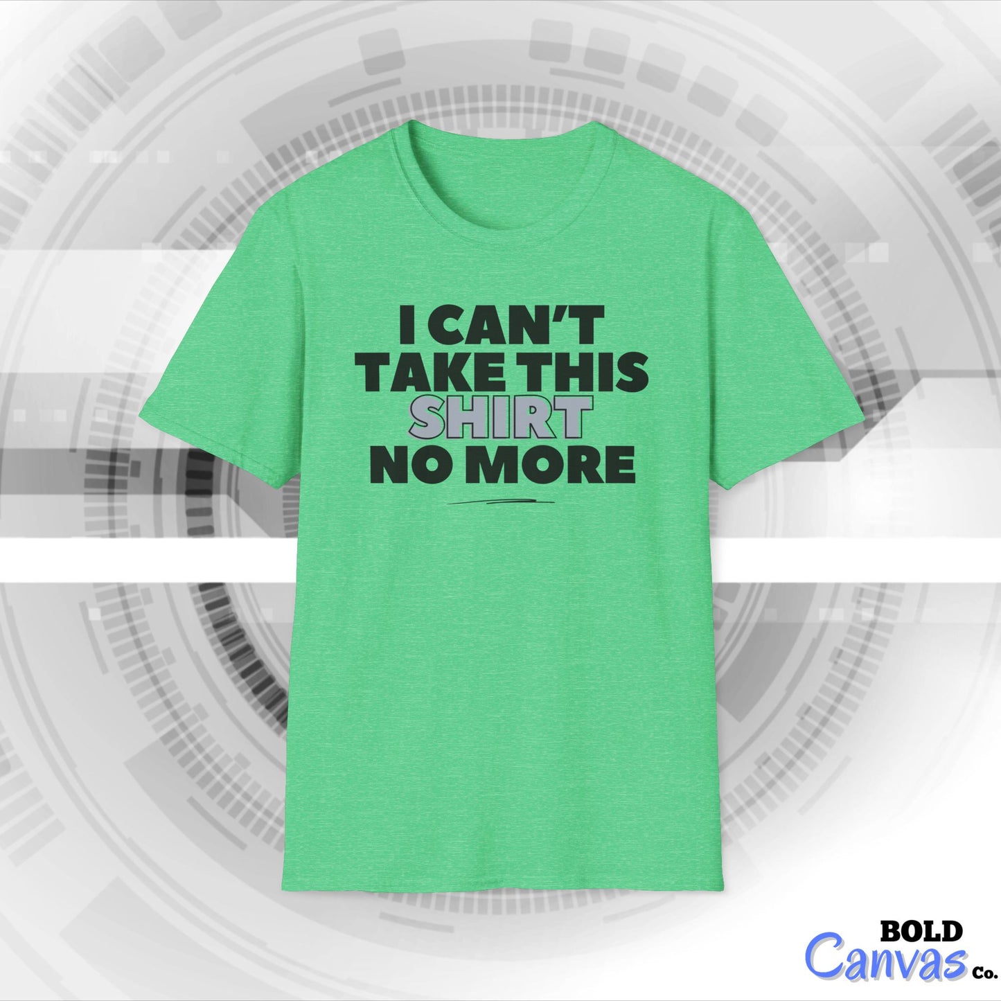"I can't take this SHIRT no more " Funny Tee
