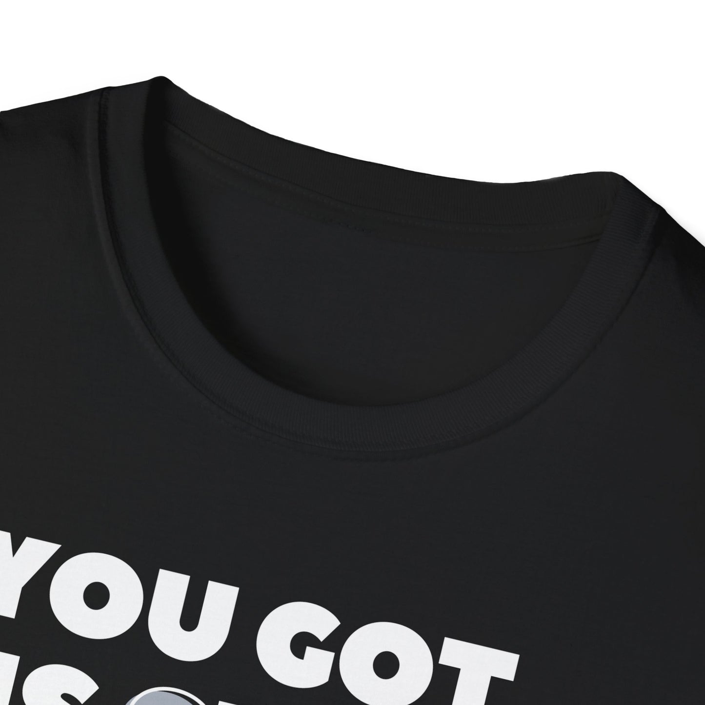 "You got this SHIRT!!!" Funny Tee