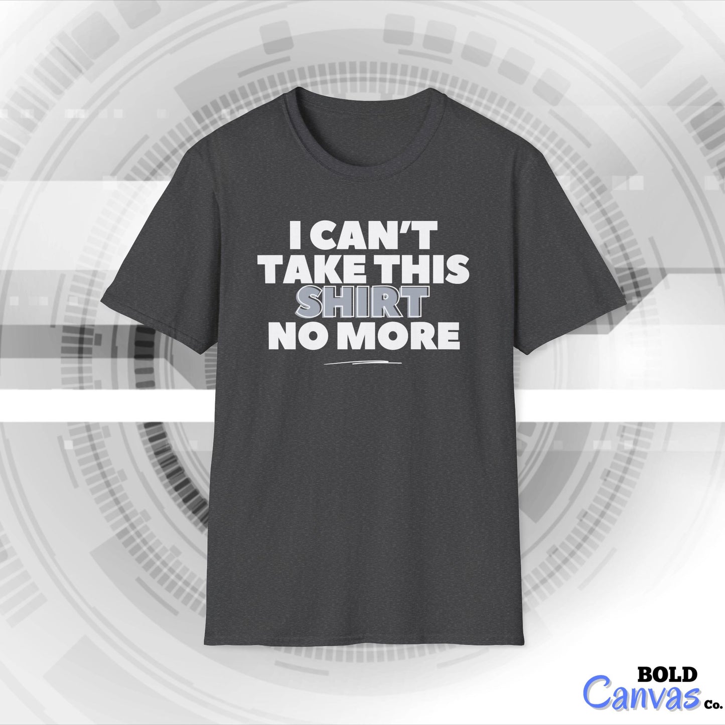 "I can't take this SHIRT no more " Funny Tee