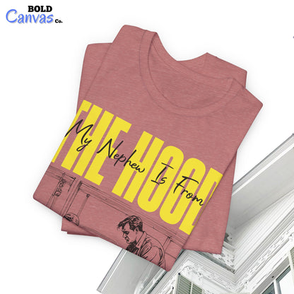My Nephew Is From The Hood T-Shirt