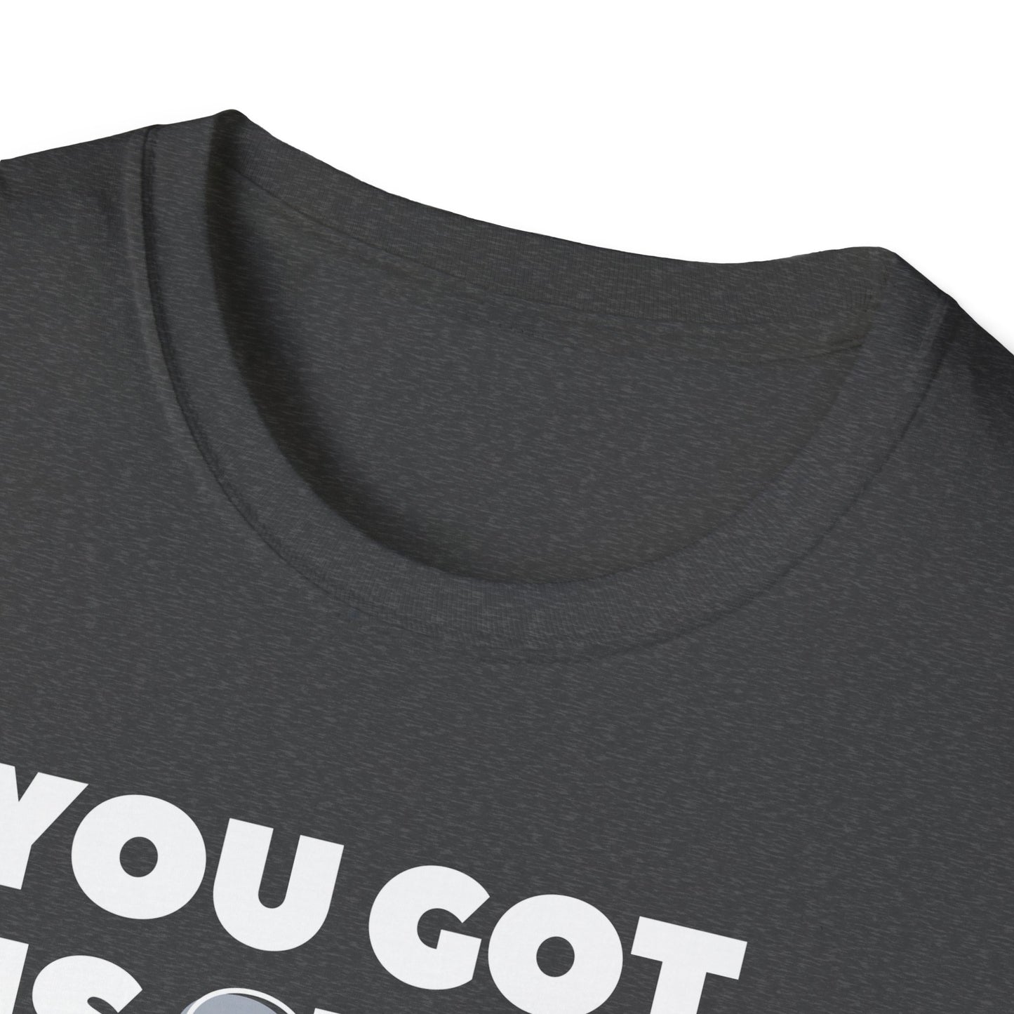 "You got this SHIRT!!!" Funny Tee