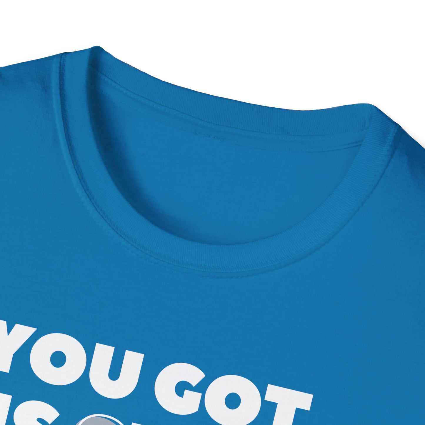 "You got this SHIRT!!!" Funny Tee