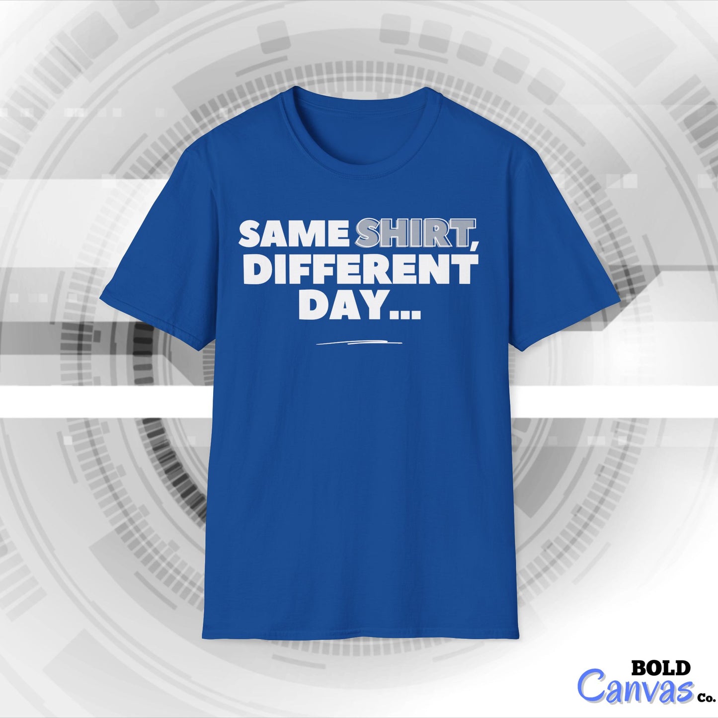 "Same SHIRT, different day" Funny Tee