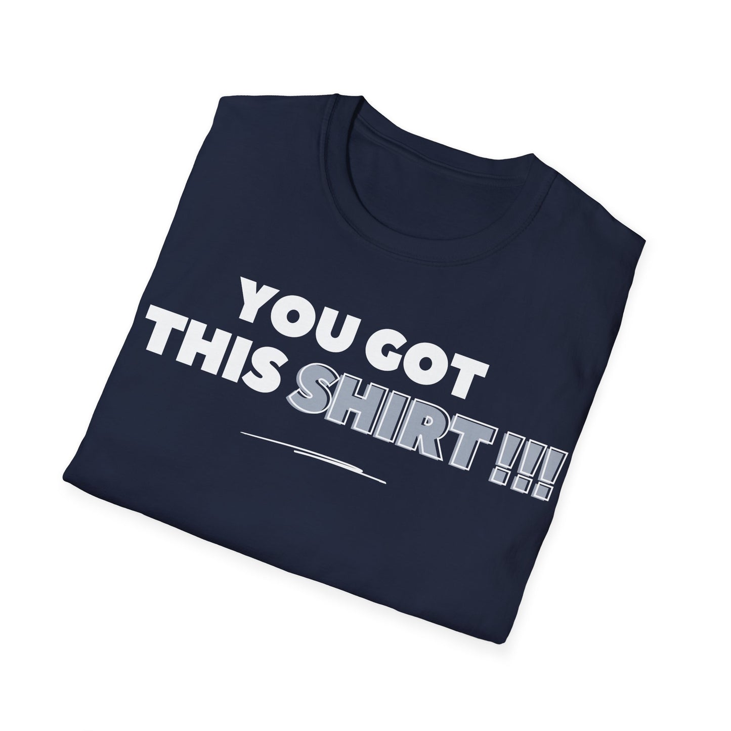 "You got this SHIRT!!!" Funny Tee