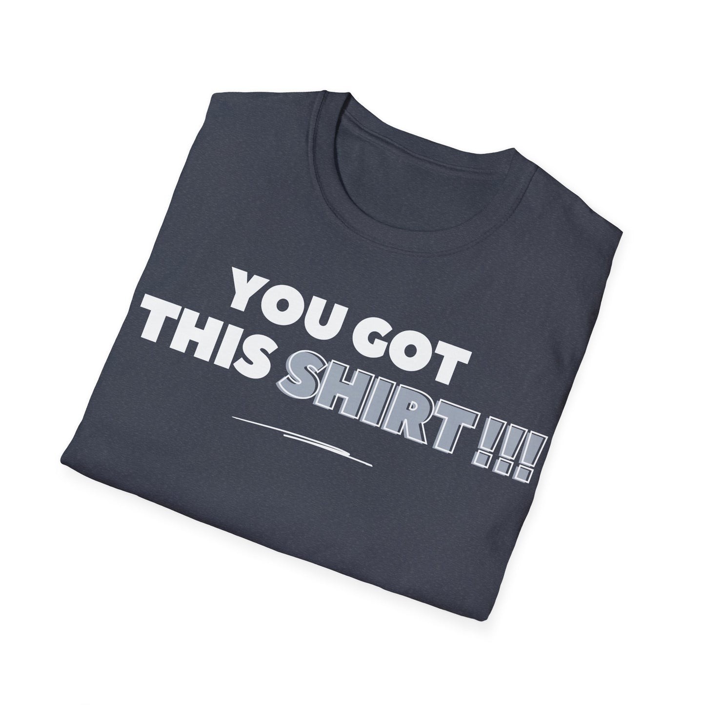"You got this SHIRT!!!" Funny Tee
