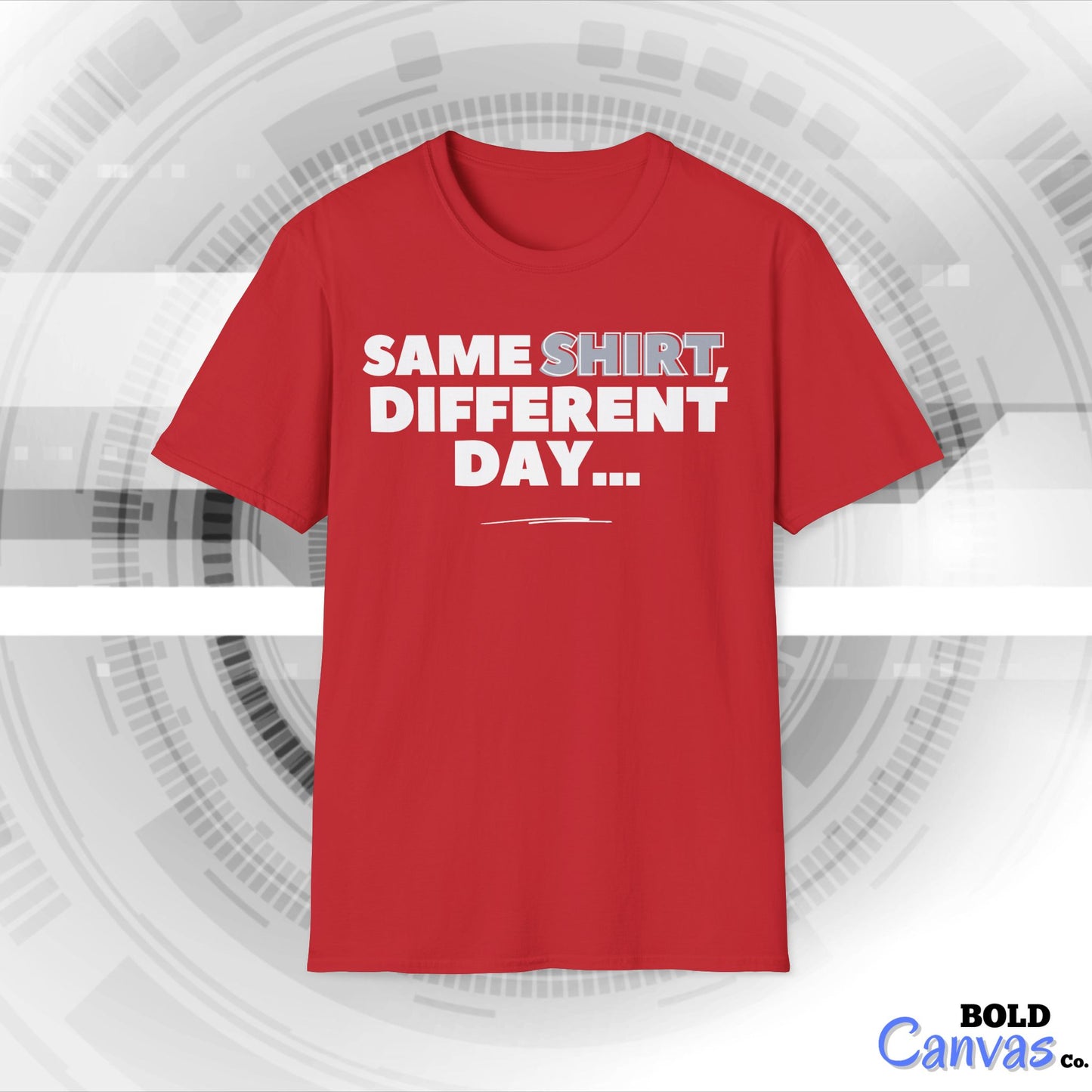 "Same SHIRT, different day" Funny Tee