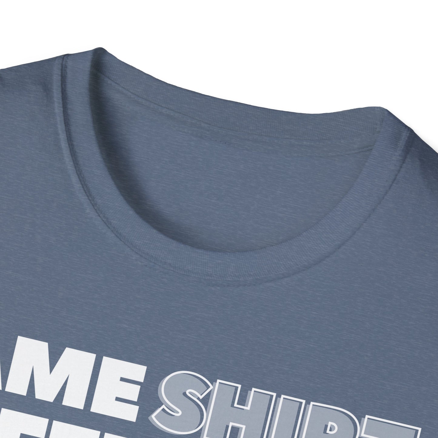 "Same SHIRT, different day" Funny Tee