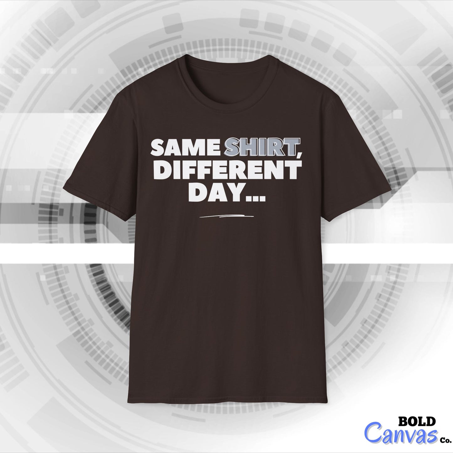 "Same SHIRT, different day" Funny Tee