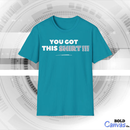 "You got this SHIRT!!!" Funny Tee