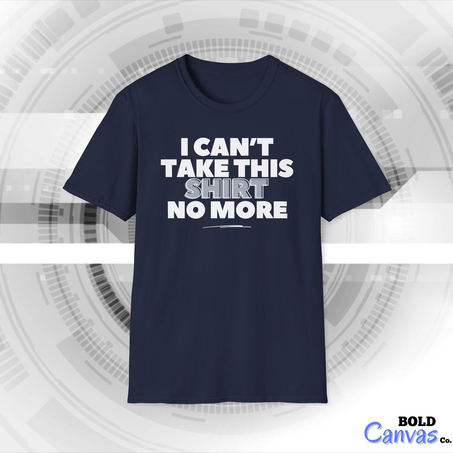 "I can't take this SHIRT no more " Funny Tee